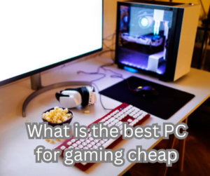 What is the best PC for gaming cheap?