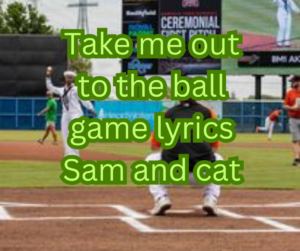 Take me out to the ball game lyrics Sam and cat 